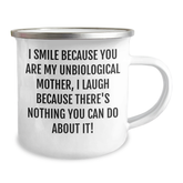 Funny Unbiological Mother Gifts from Friends and Family, I Smile Because You Are My Unbiological Mother, Unique Graduation Mugs for Unbiological Mothers, 12 oz Stainless Steel Camping Mug - Image 2